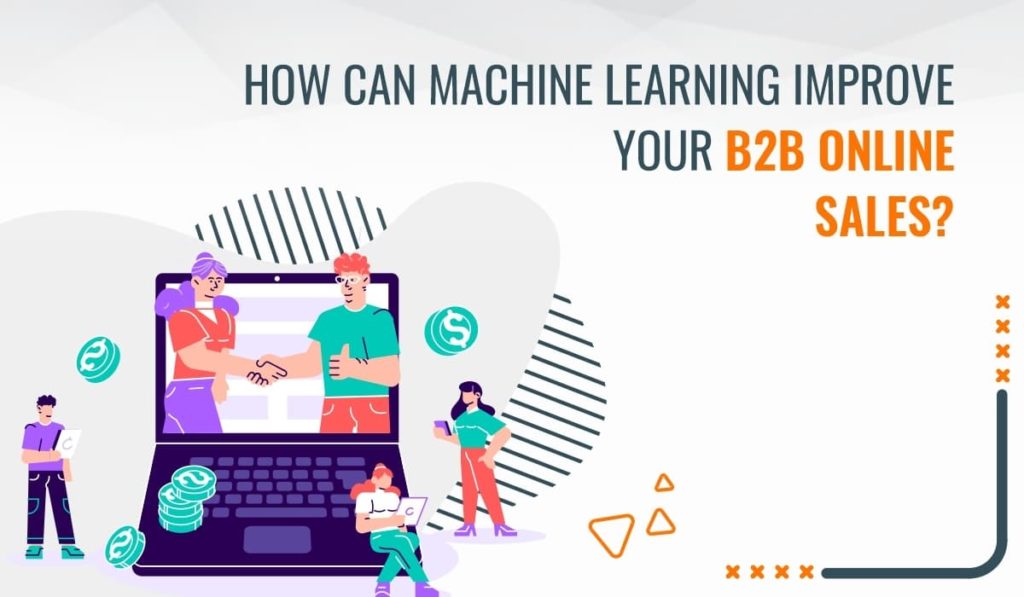 Role of Machine Learning in improving B2B sales